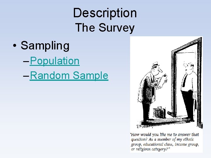 Description The Survey • Sampling – Population – Random Sample 