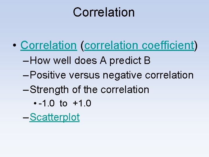 Correlation • Correlation (correlation coefficient) – How well does A predict B – Positive