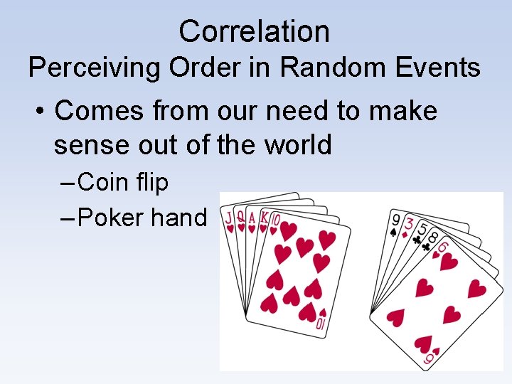 Correlation Perceiving Order in Random Events • Comes from our need to make sense