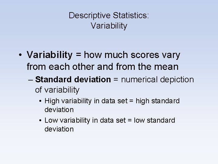 Descriptive Statistics: Variability • Variability = how much scores vary from each other and