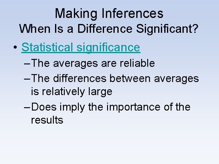 Making Inferences When Is a Difference Significant? • Statistical significance – The averages are