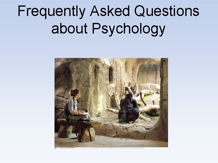 Frequently Asked Questions about Psychology 