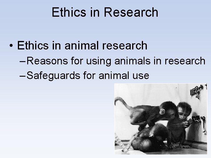 Ethics in Research • Ethics in animal research – Reasons for using animals in