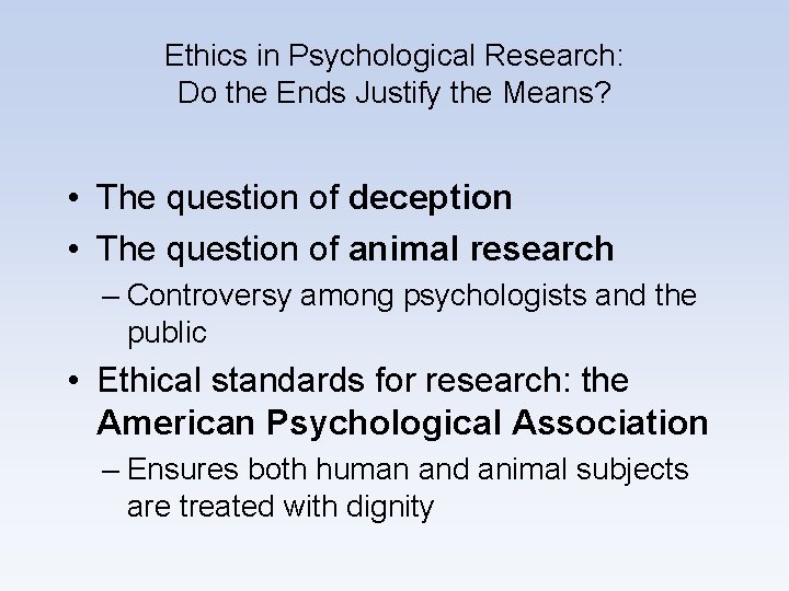 Ethics in Psychological Research: Do the Ends Justify the Means? • The question of