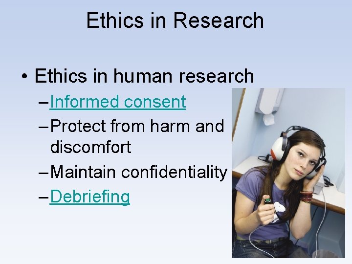 Ethics in Research • Ethics in human research – Informed consent – Protect from