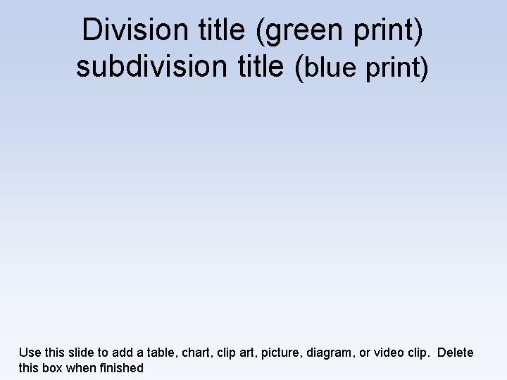 Division title (green print) subdivision title (blue print) Use this slide to add a