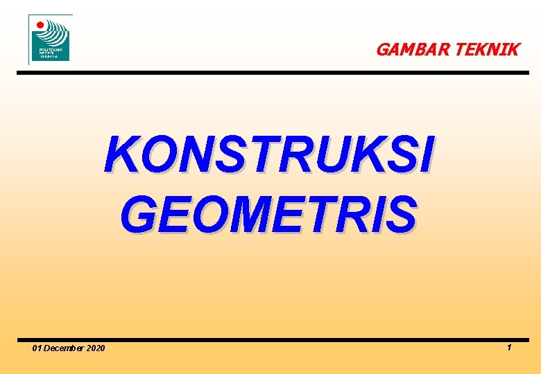 GAMBAR TEKNIK KONSTRUKSI GEOMETRIS 01 December 2020 1 