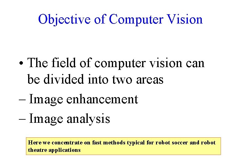 Objective of Computer Vision • The field of computer vision can be divided into