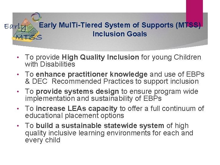 Early Mul. Ti-Tiered System of Supports (MTSS) Inclusion Goals • • • To provide