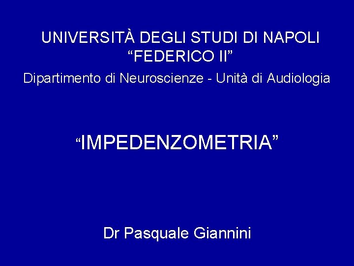 UNIVERSITÀ DEGLI STUDI DI NAPOLI “FEDERICO II” Dipartimento di Neuroscienze - Unità di Audiologia