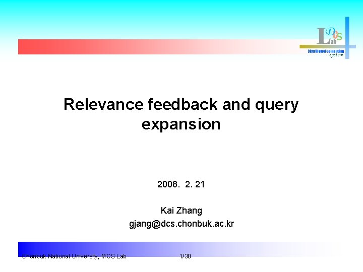 Relevance feedback and query expansion 2008. 2. 21 Kai Zhang gjang@dcs. chonbuk. ac. kr