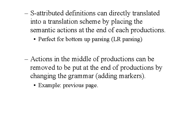 – S-attributed definitions can directly translated into a translation scheme by placing the semantic