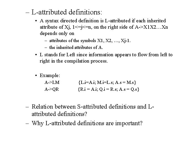 – L-attributed definitions: • A syntax directed definition is L-attributed if each inherited attribute