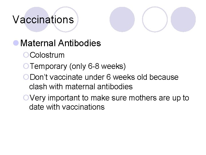 Vaccinations l Maternal Antibodies ¡Colostrum ¡Temporary (only 6 -8 weeks) ¡Don’t vaccinate under 6