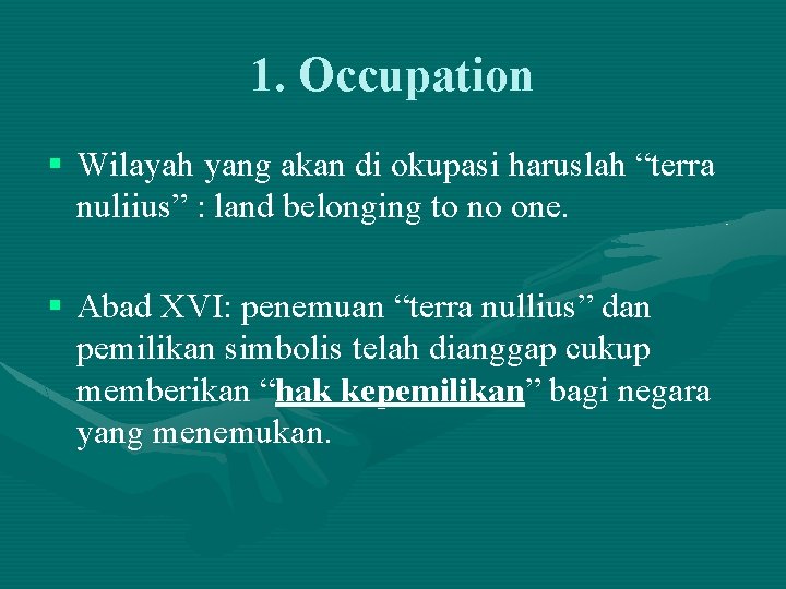 1. Occupation § Wilayah yang akan di okupasi haruslah “terra nuliius” : land belonging
