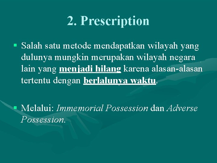 2. Prescription § Salah satu metode mendapatkan wilayah yang dulunya mungkin merupakan wilayah negara