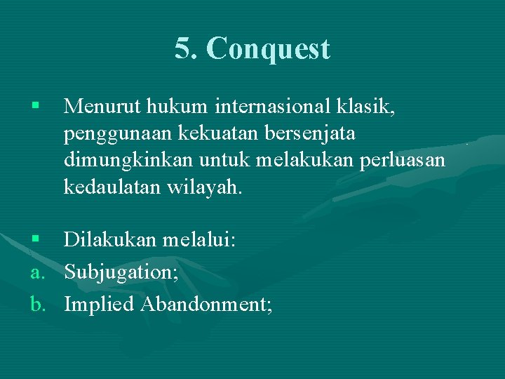 5. Conquest § Menurut hukum internasional klasik, penggunaan kekuatan bersenjata dimungkinkan untuk melakukan perluasan