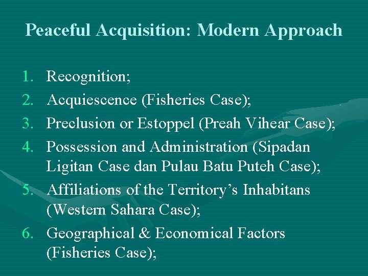 Peaceful Acquisition: Modern Approach 1. 2. 3. 4. Recognition; Acquiescence (Fisheries Case); Preclusion or