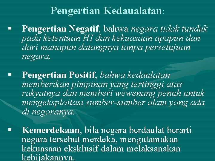 Pengertian Kedaualatan: § Pengertian Negatif, bahwa negara tidak tunduk pada ketentuan HI dan kekuasaan