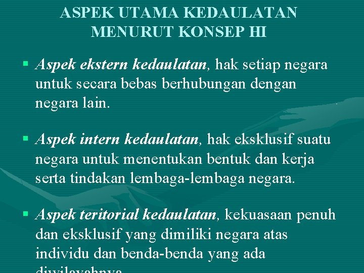 ASPEK UTAMA KEDAULATAN MENURUT KONSEP HI § Aspek ekstern kedaulatan, hak setiap negara untuk