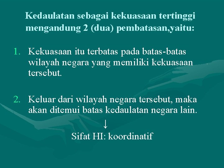 Kedaulatan sebagai kekuasaan tertinggi mengandung 2 (dua) pembatasan, yaitu: 1. Kekuasaan itu terbatas pada