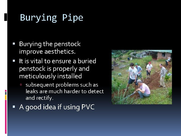 Burying Pipe Burying the penstock improve aesthetics. It is vital to ensure a buried