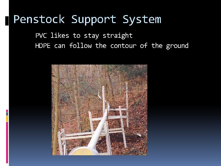 Penstock Support System PVC likes to stay straight HDPE can follow the contour of