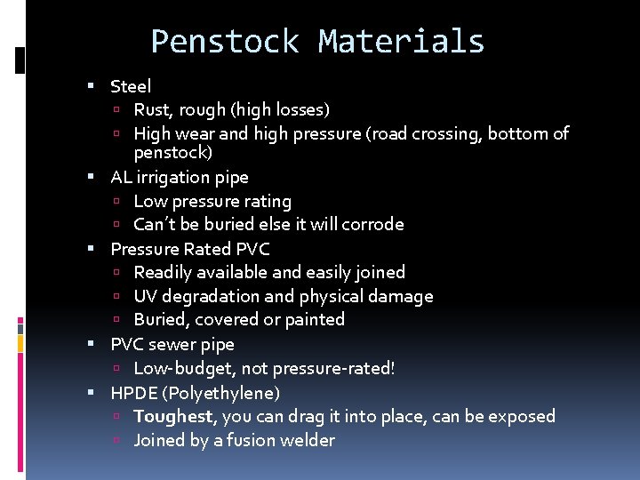 Penstock Materials Steel Rust, rough (high losses) High wear and high pressure (road crossing,