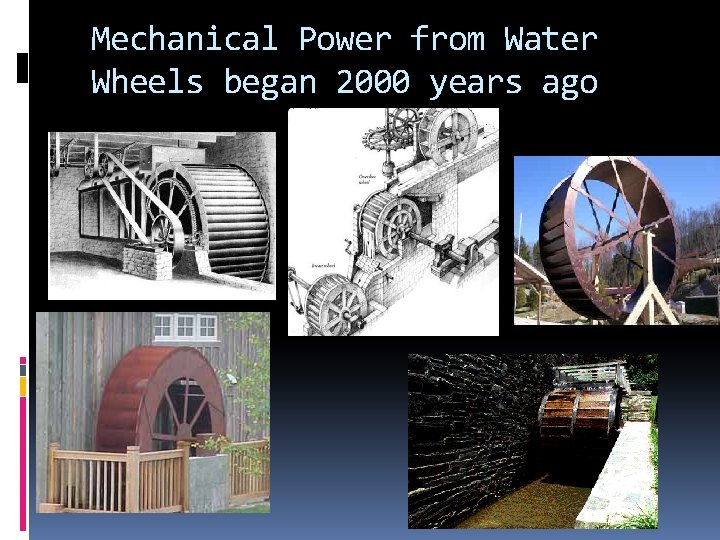 Mechanical Power from Water Wheels began 2000 years ago 