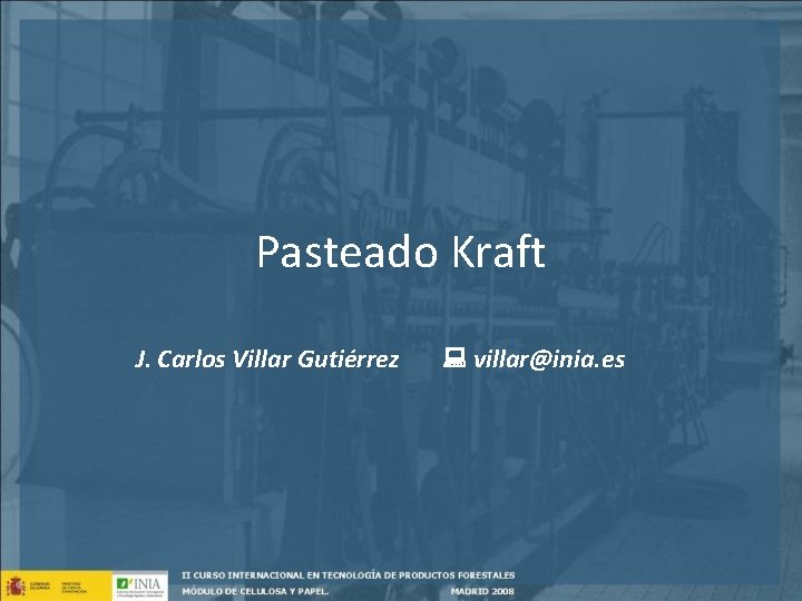 Pasteado Kraft J. Carlos Villar Gutiérrez villar@inia. es 