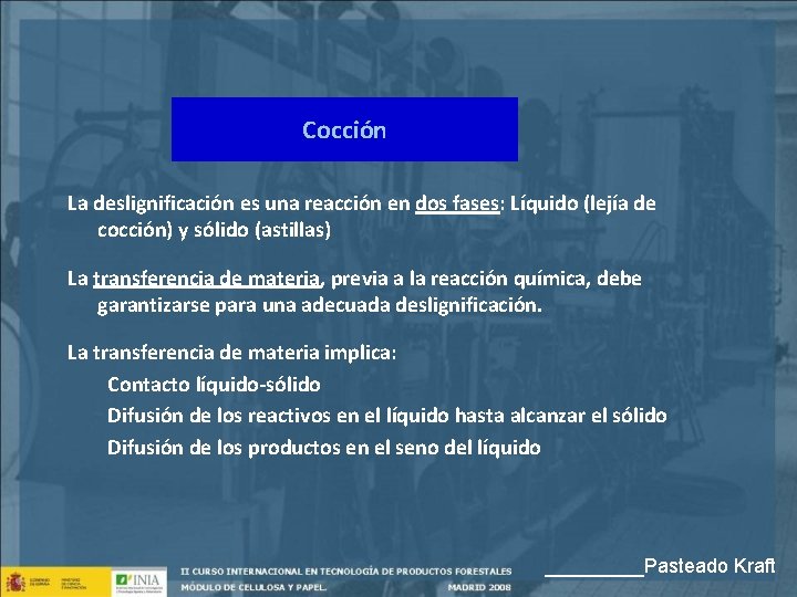 Cocción La deslignificación es una reacción en dos fases: Líquido (lejía de cocción) y