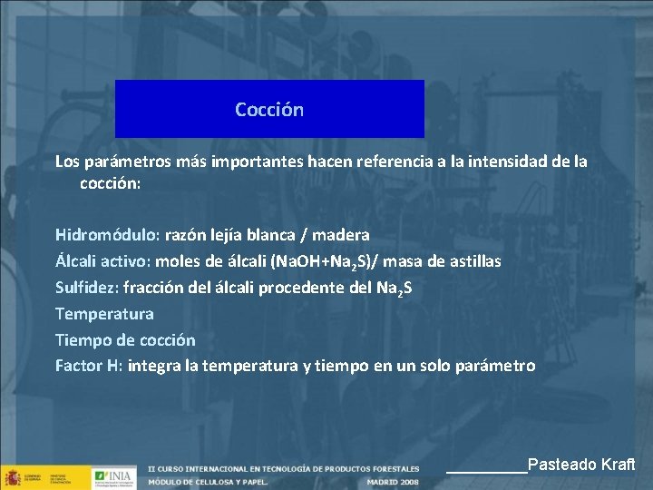 Cocción Los parámetros más importantes hacen referencia a la intensidad de la cocción: Hidromódulo: