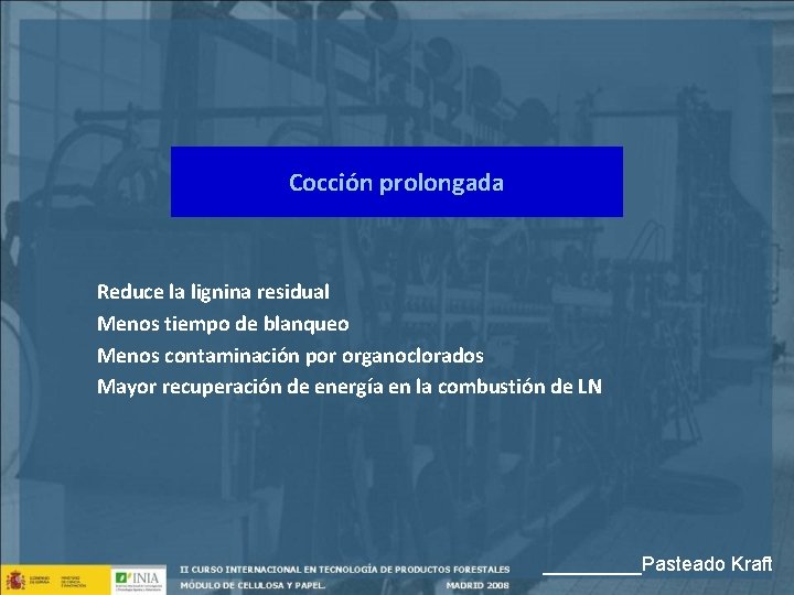 Cocción prolongada Reduce la lignina residual Menos tiempo de blanqueo Menos contaminación por organoclorados