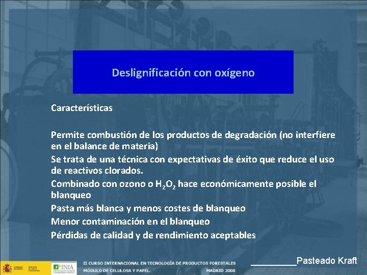 Deslignificación con oxígeno Características Permite combustión de los productos de degradación (no interfiere en