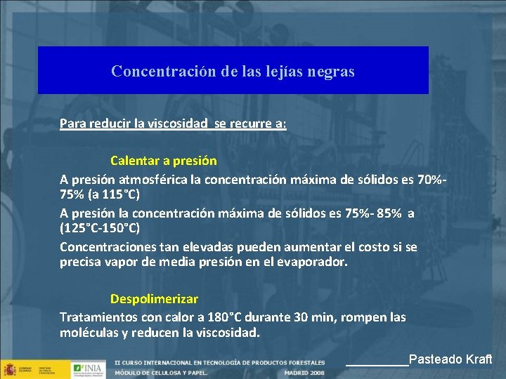 Concentración de las lejías negras Para reducir la viscosidad se recurre a: Calentar a