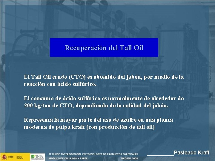 Recuperación del Tall Oil El Tall Oil crudo (CTO) es obtenido del jabón, por