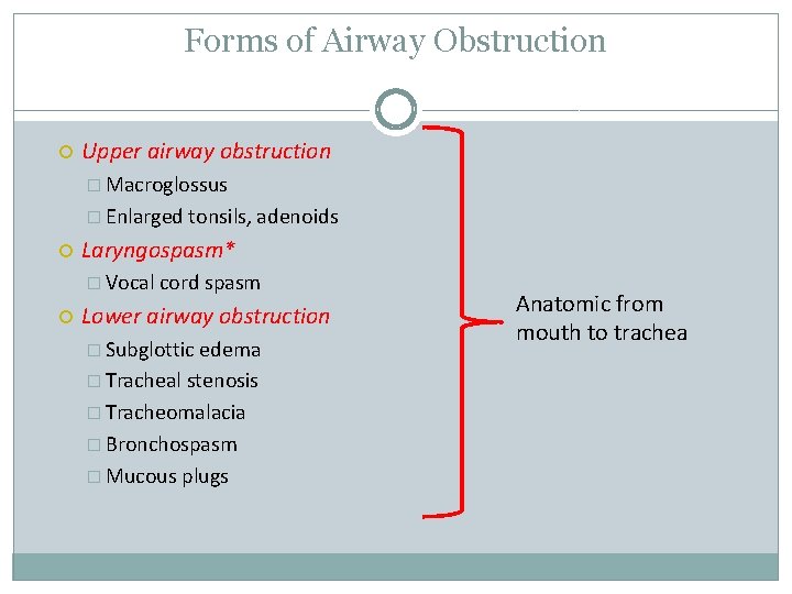 Forms of Airway Obstruction Upper airway obstruction � Macroglossus � Enlarged tonsils, adenoids Laryngospasm*