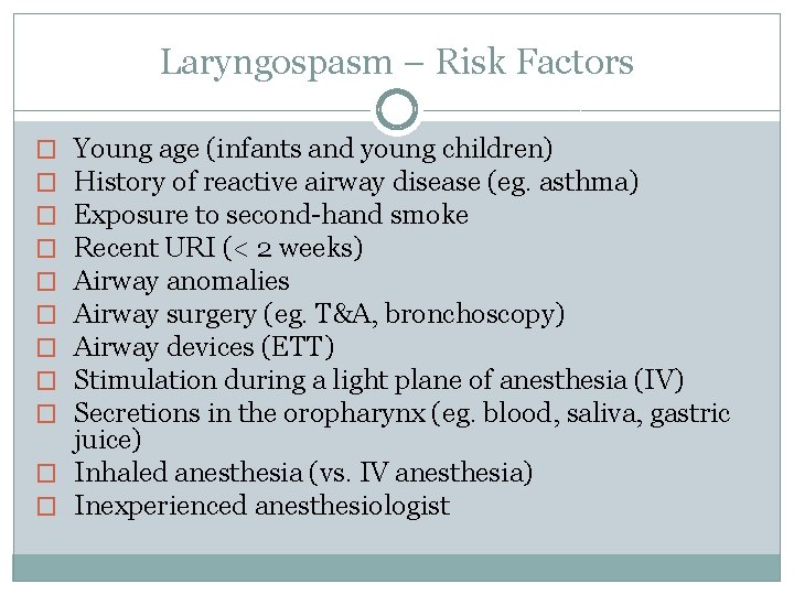 Laryngospasm – Risk Factors Young age (infants and young children) History of reactive airway