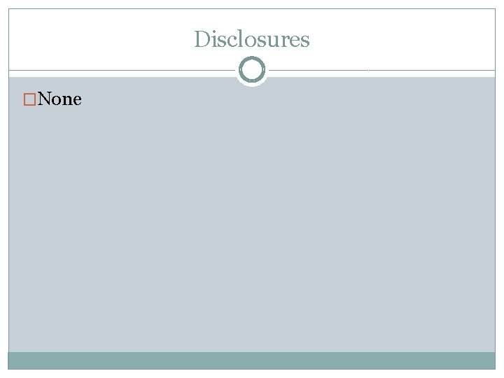 Disclosures �None 