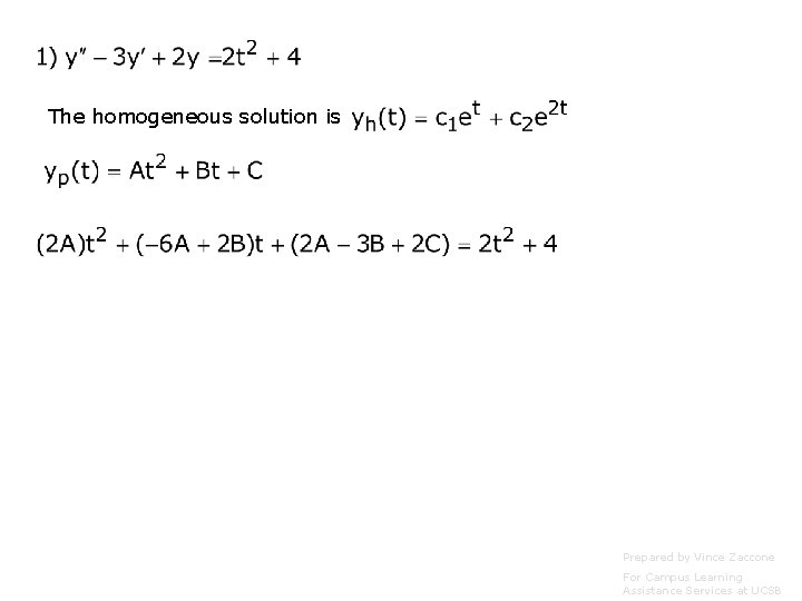 The homogeneous solution is Prepared by Vince Zaccone For Campus Learning Assistance Services at