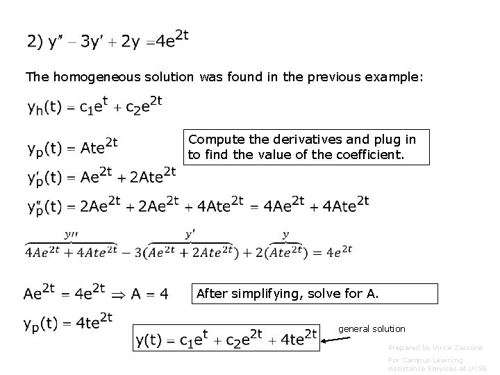 The homogeneous solution was found in the previous example: Compute the derivatives and plug
