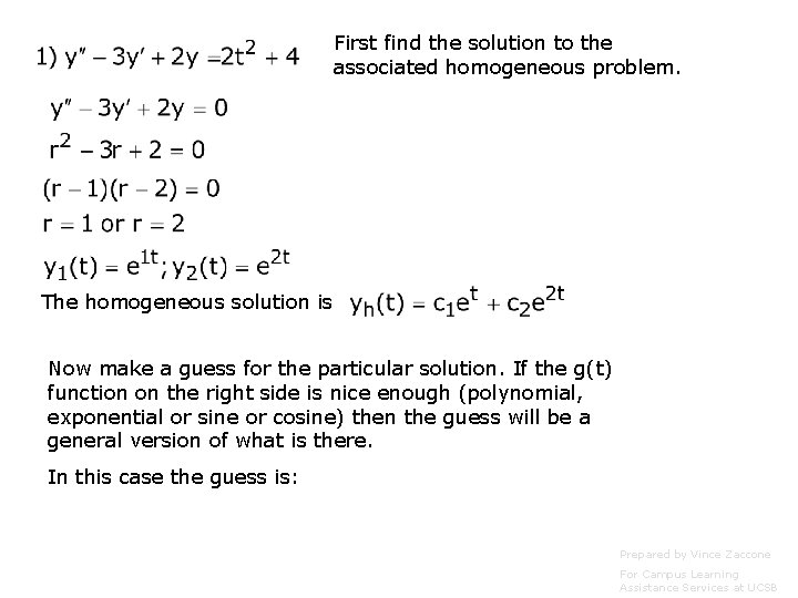First find the solution to the associated homogeneous problem. The homogeneous solution is Now