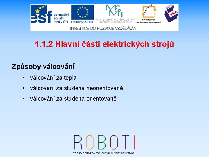 1. 1. 2 Hlavní části elektrických strojů Způsoby válcování • válcování za tepla •