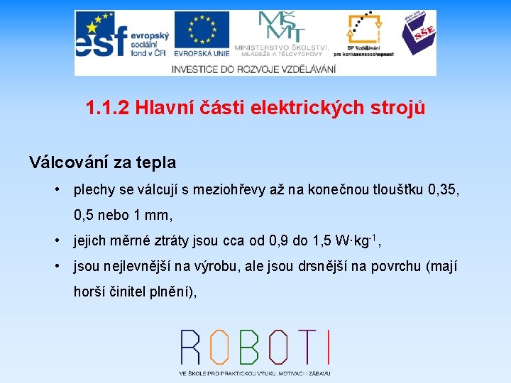 1. 1. 2 Hlavní části elektrických strojů Válcování za tepla • plechy se válcují