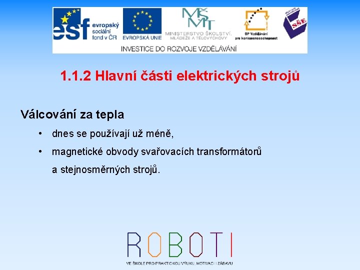 1. 1. 2 Hlavní části elektrických strojů Válcování za tepla • dnes se používají