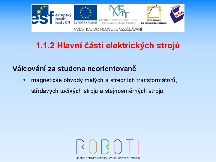 1. 1. 2 Hlavní části elektrických strojů Válcování za studena neorientovaně • magnetické obvody