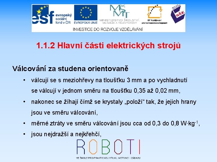 1. 1. 2 Hlavní části elektrických strojů Válcování za studena orientovaně • válcují se