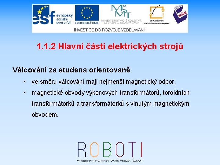 1. 1. 2 Hlavní části elektrických strojů Válcování za studena orientovaně • ve směru