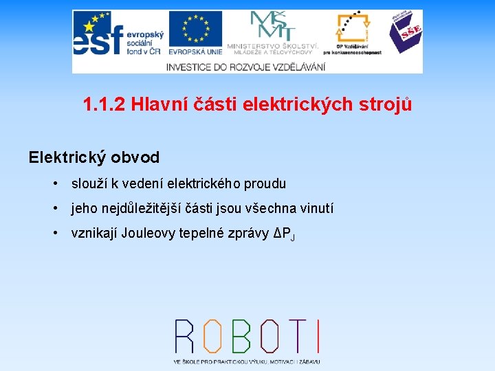 1. 1. 2 Hlavní části elektrických strojů Elektrický obvod • slouží k vedení elektrického
