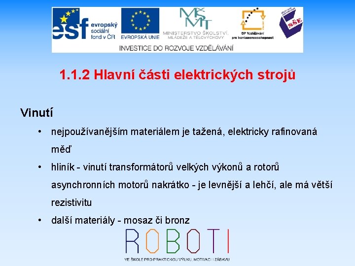 1. 1. 2 Hlavní části elektrických strojů Vinutí • nejpoužívanějším materiálem je tažená, elektricky